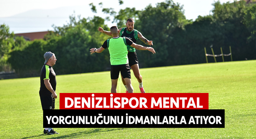 Denizlispor mental yorgunluğunu idmanlarla atıyor