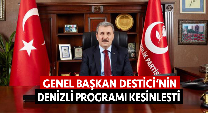 Genel Başkan Destici’nin Denizli programı kesinleşti