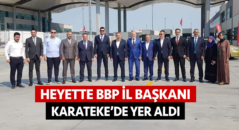 Heyette BBP İl Başkanı Karateke’de yer aldı