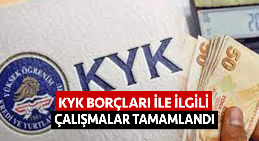 KYK borçları ile ilgili çalışmalar tamamlandı