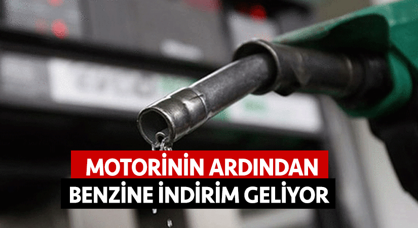 Motorinin ardından benzine indirim geliyor