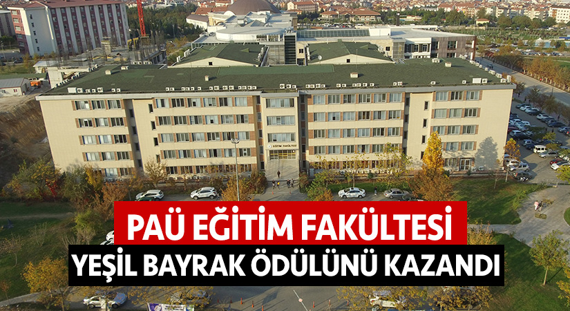 PAÜ Eğitim Fakültesi Yeşil Bayrak ödülünü kazandı