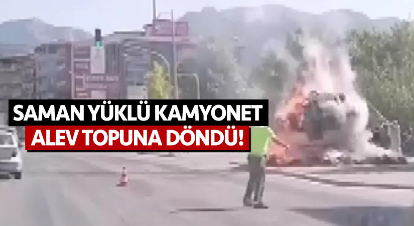 Saman yüklü kamyonet alev topuna döndü