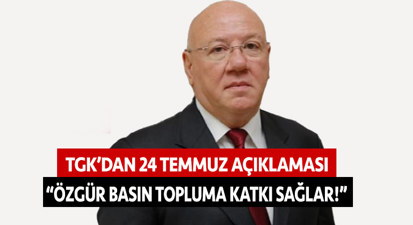 TGK’dan 24 Temmuz açıklaması: “Özgür basın topluma katkı sağlar!”