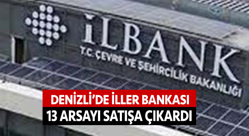 Denizli’de İller Bankası 13 arsayı satışa çıkardı