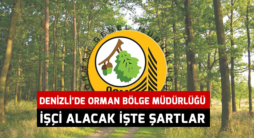 Denizli’de Orman Bölge Müdürlüğü işçi alacak