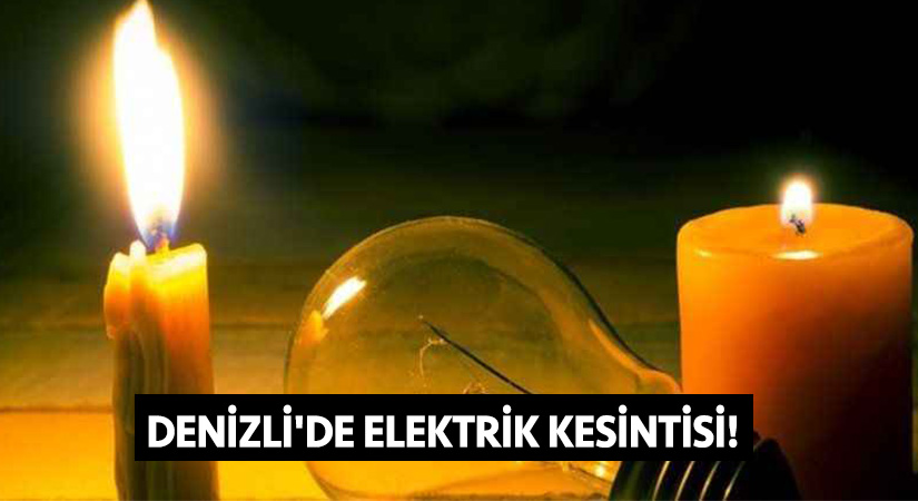 Denizli’de elektrik kesintisi!