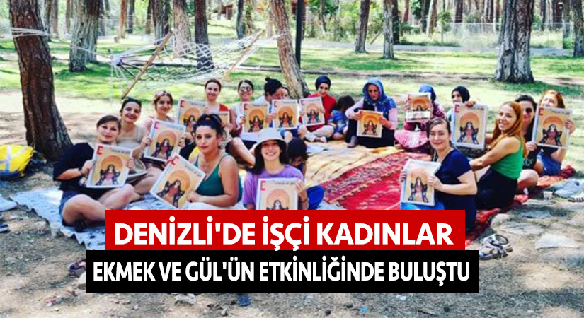 Denizli’de işçi kadınlar Ekmek ve Gül’ün etkinliğinde buluştu