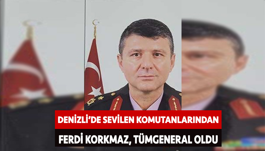 Denizli’de sevilen komutanlarından Ferdi Korkmaz, Tümgeneral oldu