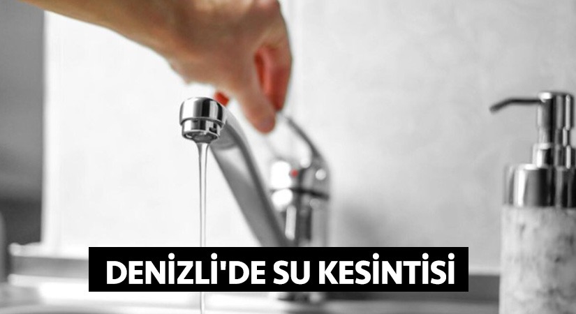 Denizli’de su kesintisi!