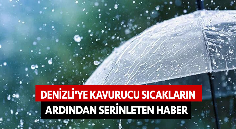 Kavurucu sıcakların ardından Denizli’de yağmur!