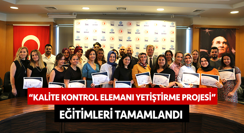 “Kalite Kontrol Elemanı Yetiştirme Projesi” eğitimleri tamamlandı