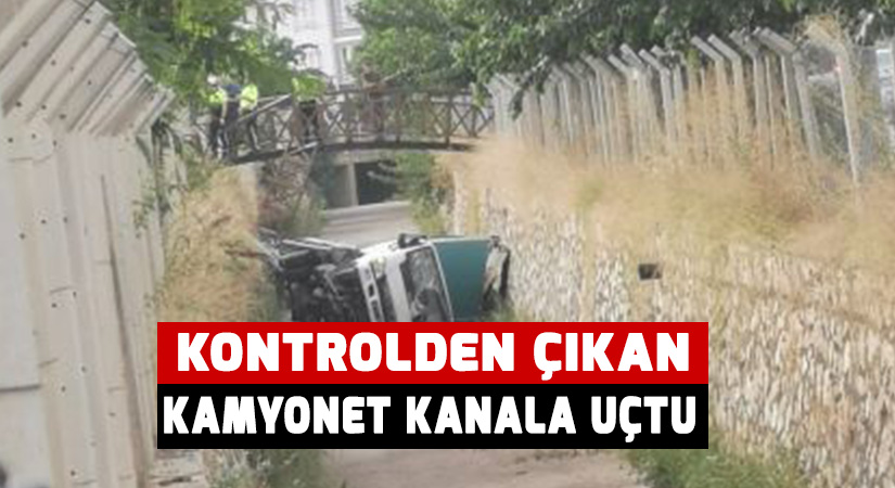 Kontrolden çıkan kamyonet kanala uçtu
