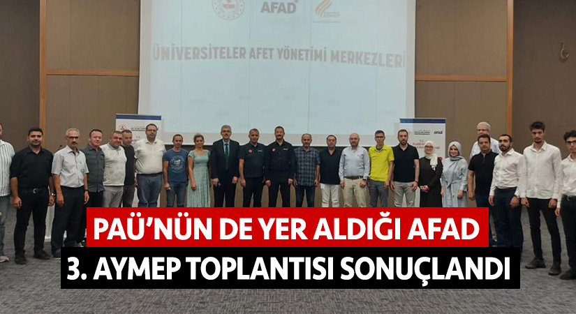 PAÜ’nün de yer aldığı AFAD 3. AYMEP toplantısı sonuçlandı