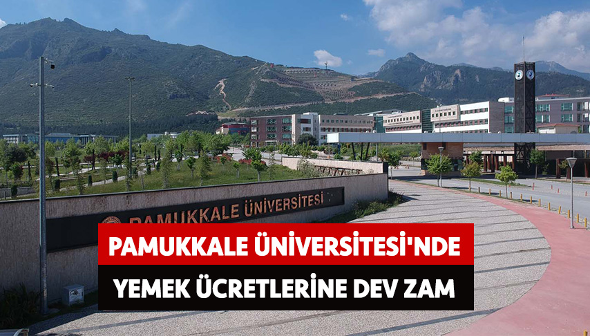 Pamukkale Üniversitesi’nde yemek ücretlerine dev zam!
