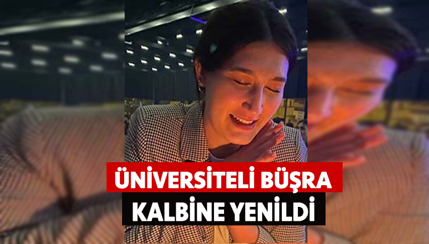 Üniversiteli Büşra Erkek kalbine yenildi
