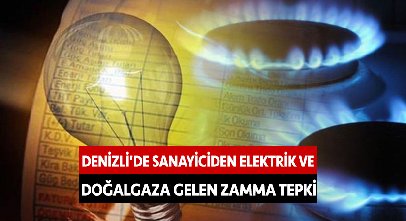 Denizli’de sanayiciden elektrik ve doğalgaza gelen zamma tepki