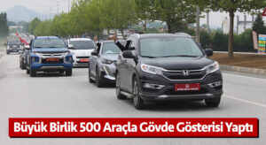 Büyük Birlik 500 araçla gövde gösterisi yaptı