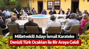 Milletvekili Adayı İsmail Karateke, Denizli Türk Ocakları ile bir araya geldi