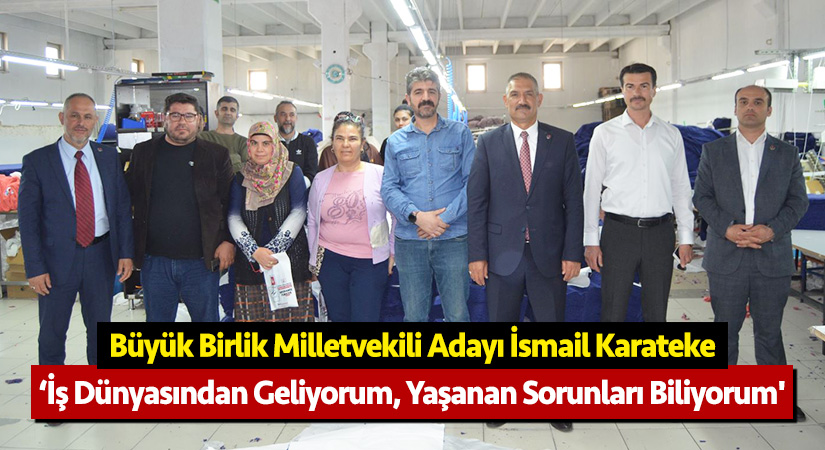 İsmail Karateke, ‘İş dünyasından geliyorum, yaşanan sorunları biliyorum’